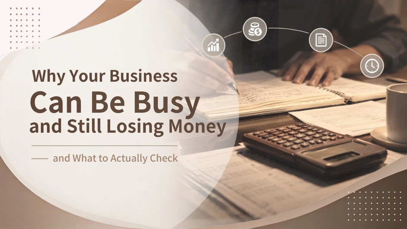 Why Your Business Can Be Busy and Still Losing Money — and What to Actually Check